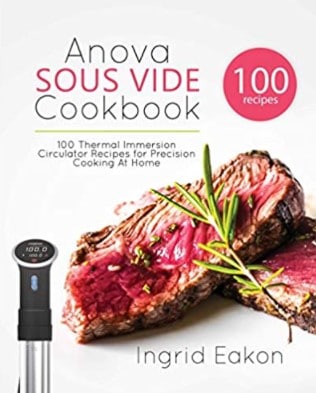 Anova Sous Vide Cookbook 100 Thermal Immersion Circulator Recipes for Precision Cooking At Home