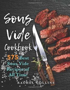 Sous Vide Cookbook 575 Best Sous Vide Recipes of All Time